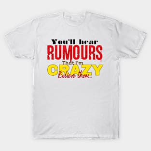 Believe the Crazy Rumors T-Shirt